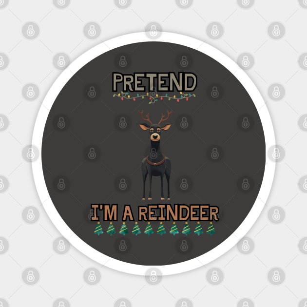 PRETEND I'M A REINDEER, DOG PRETEND REINDEER, CHRISTMAS Magnet by Pattyld